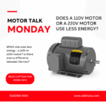 Motor Talk Monday – Does a 110V Motor or a 220V Motor Use Less Energy?