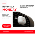Motor Talk Monday – Causes of Motor Vibration