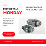 Motor Talk Monday – Advantages of AC & DC Motors