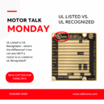 Motor Talk Monday – UL Listed vs. UL Recognized