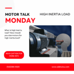 Motor Talk Monday – High Inertia Load